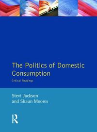 Cover image for The Politics of Domestic Consumption: Critical Readings