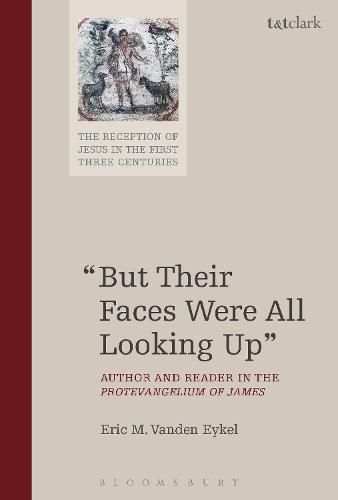 Cover image for But Their Faces Were All Looking Up: Author and Reader in the Protevangelium of James