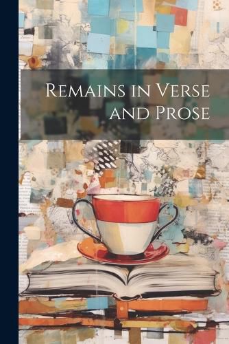 Cover image for Remains in Verse and Prose