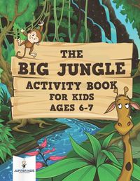 Cover image for The Big Jungle Activity Book for Kids Ages 6-7