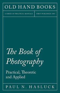 Cover image for The Book of Photography - Practical, Theoretic and Applied