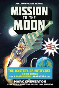 Cover image for Mission to the Moon: The Mystery of Entity303 Book Three: A Gameknight999 Adventure: An Unofficial Minecrafter's Adventure