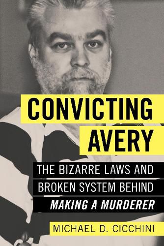 Convicting Avery: The Bizarre Laws and Broken System behind  Making a Murderer