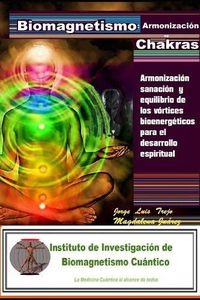 Cover image for Biomagnetismo: Armonizacion de Chacras: Armonizacion sanacion y equilibrio de los vortices bioenergeticos para el desarrollo espiritual