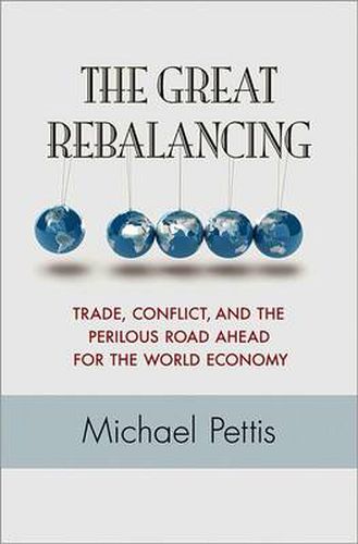 Cover image for The Great Rebalancing: Trade, Conflict, and the Perilous Road Ahead for the World Economy