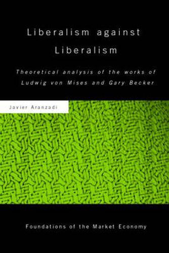 Cover image for Liberalism against Liberalism: Theoretical Analysis of the Works of Ludwig von Mises and Gary Becker