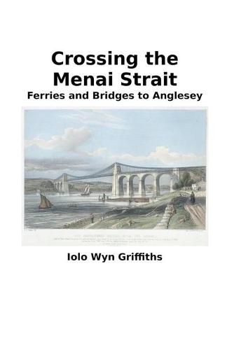 Cover image for Crossing the Menai Strait: Ferries and Bridges to Anglesey