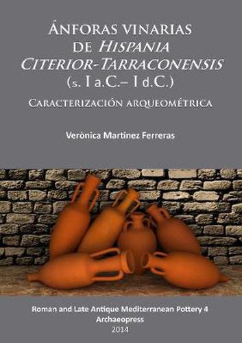 Cover image for Anforas vinarias de Hispania Citerior-Tarraconensis (s. I a.C.- I d.C.): Caracterizacion arqueometrica