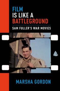 Cover image for Film is Like a Battleground: Sam Fuller's War Movies