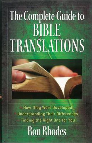 The Complete Guide to Bible Translations: *How They Were Developed *Understanding Their Differences *Finding the Right One for You