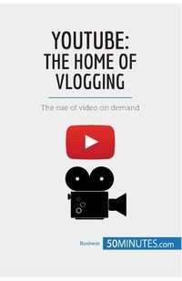 Cover image for YouTube, The Home of Vlogging: The rise of video on demand