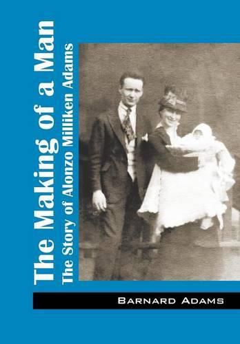 Cover image for The Making of a Man: The Story of Alonzo Milliken Adams