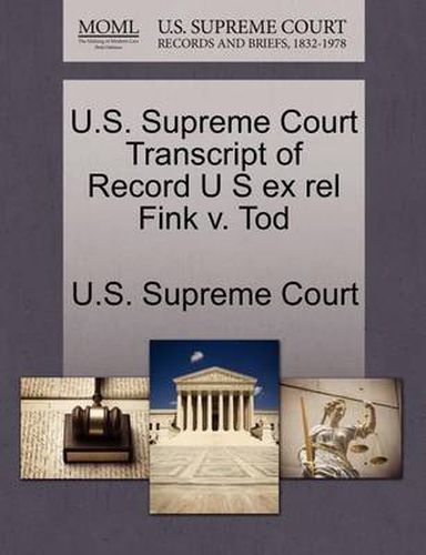 Cover image for U.S. Supreme Court Transcript of Record U S Ex Rel Fink V. Tod