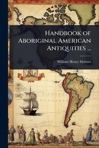 Cover image for Handbook of Aboriginal American Antiquities ...