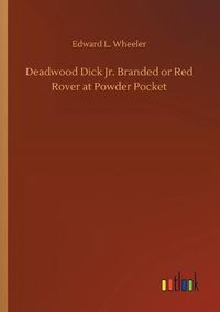 Cover image for Deadwood Dick Jr. Branded or Red Rover at Powder Pocket