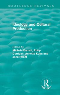 Cover image for Routledge Revivals: Ideology and Cultural Production (1979)