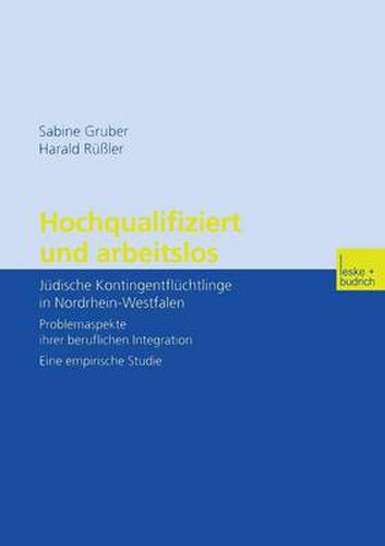 Cover image for Hochqualifiziert Und Arbeitslos: Judische Kontingentfluchtlinge in Nordrhein-Westfalen. Problemaspekte Ihrer Beruflichen Integration. Eine Empirische Studie