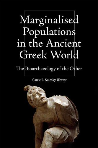 Cover image for Marginalised Populations in the Ancient Greek World: The Bioarchaeology of the Other