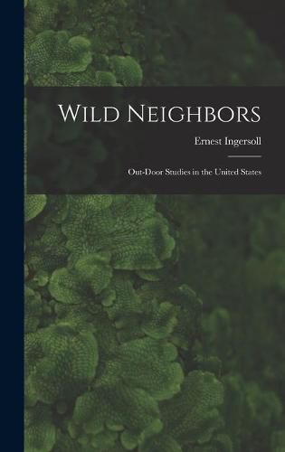 Cover image for Wild Neighbors: Out-door Studies in the United States