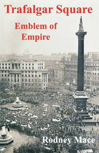 Cover image for Trafalgar Square: Emblem of Empire