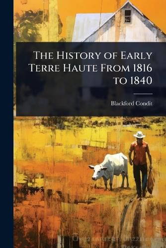 Cover image for The History of Early Terre Haute From 1816 to 1840