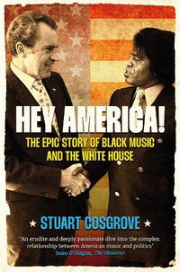 Cover image for Hey America!: The Epic Story of Black Music and the White House