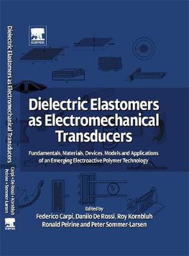 Cover image for Dielectric Elastomers as Electromechanical Transducers: Fundamentals, Materials, Devices, Models and Applications of an Emerging Electroactive Polymer Technology