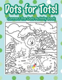 Cover image for Dots for Tots! Connect the Dots Activity Book