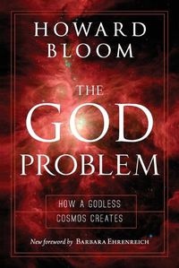 Cover image for The God Problem: How a Godless Cosmos Creates