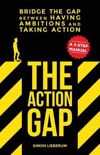 Cover image for The Action GAP: Bridge the GAP between having ambitions and taking action