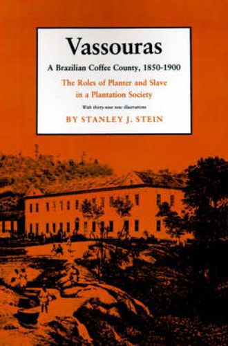 Cover image for Vassouras: A Brazilian Coffee County, 1850-1900