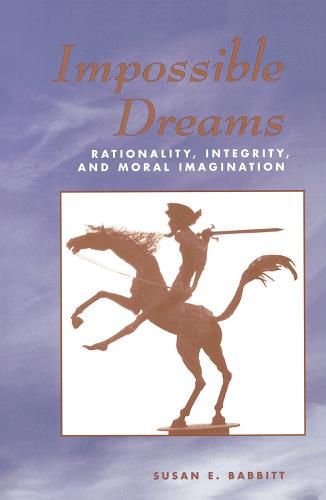 Cover image for Impossible Dreams: Rationality, Integrity And Moral Imagination