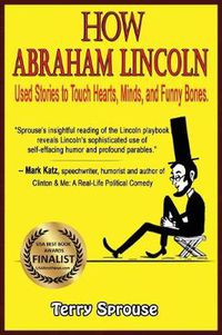 Cover image for How Abraham Lincoln Used Stories to Touch Hearts, Minds, and Funny Bones