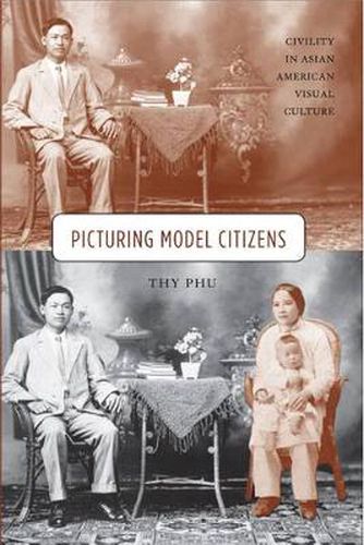 Cover image for Picturing Model Citizens: Civility in Asian American Visual Culture