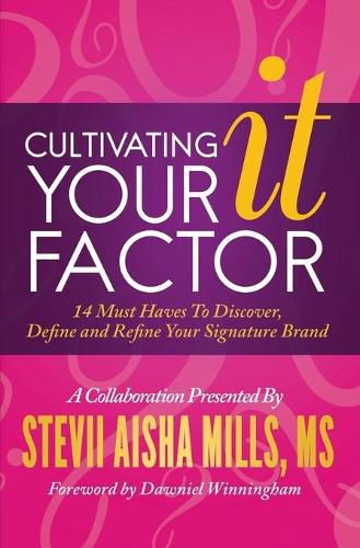 Cover image for Cultivating Your IT Factor: 14 Must Have to Discover, Define and Refine Your Signature Brand