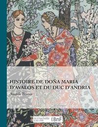 Cover image for Histoire de Dona Maria d'Avalos Et Du Duc d'Andria