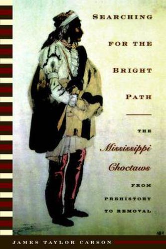 Cover image for Searching for the Bright Path: The Mississippi Choctaws from Prehistory to Removal