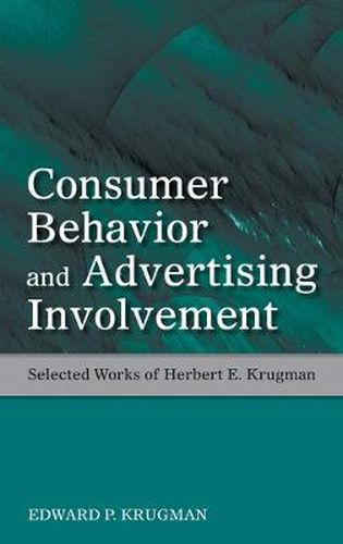 Cover image for Consumer Behavior and Advertising Involvement: Selected Works of Herbert E. Krugman