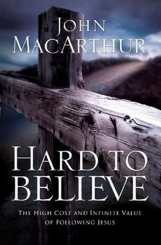 Cover image for Hard to Believe: The High Cost and Infinite Value of Following Jesus