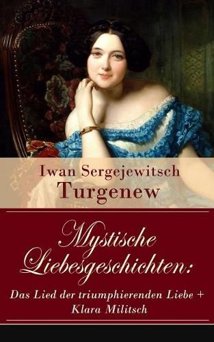 Cover image for Mystische Liebesgeschichten: Das Lied der triumphierenden Liebe + Klara Militsch: Zwei Novellen des Autors von  V ter und S hne ,  Die lebendige Reliquie  und  Faust