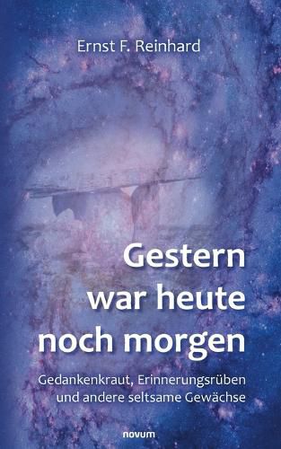 Cover image for Gestern war heute noch morgen: Gedankenkraut, Erinnerungsruben und andere seltsame Gewachse