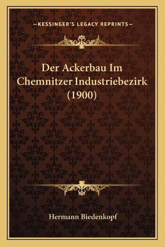 Cover image for Der Ackerbau Im Chemnitzer Industriebezirk (1900)