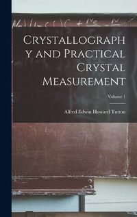 Cover image for Crystallography and Practical Crystal Measurement; Volume 1