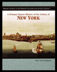 Cover image for A Primary Source History of the Colony of New York