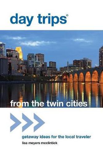 Cover image for Day Trips (R) from the Twin Cities: Getaway Ideas For The Local Traveler