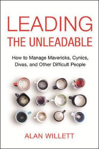 Cover image for Leading the Unleadable: How to Manage Mavericks, Cynics, Divas, and Other Difficult People