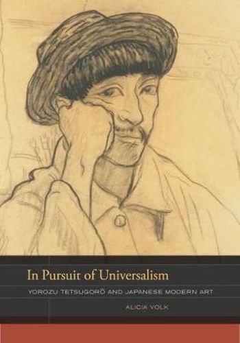 Cover image for In Pursuit of Universalism: Yorozu Tetsugoro and Japanese Modern Art