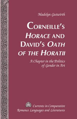 Cover image for Corneille's  Horace  and David's  Oath of the Horatii: A Chapter in the Politics of Gender in Art