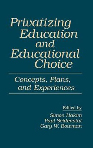 Cover image for Privatizing Education and Educational Choice: Concepts, Plans, and Experiences