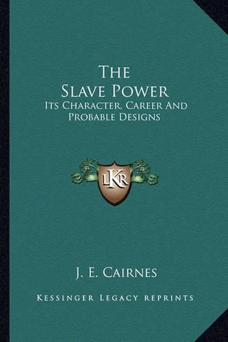 Cover image for The Slave Power: Its Character, Career and Probable Designs